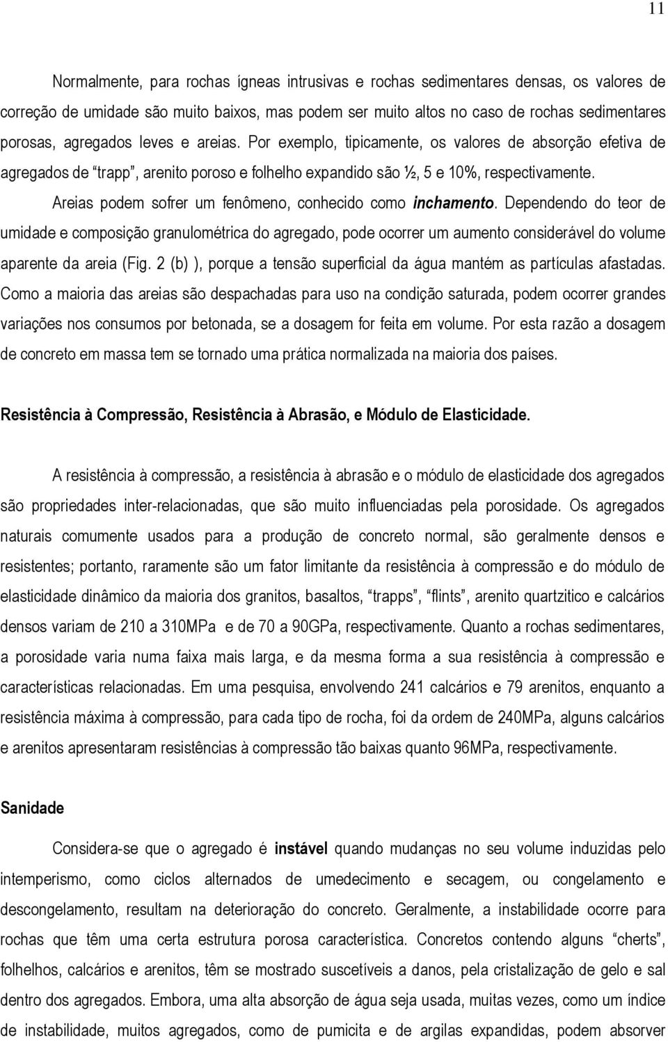 Areias podem sofrer um fenômeno, conhecido como inchamento.