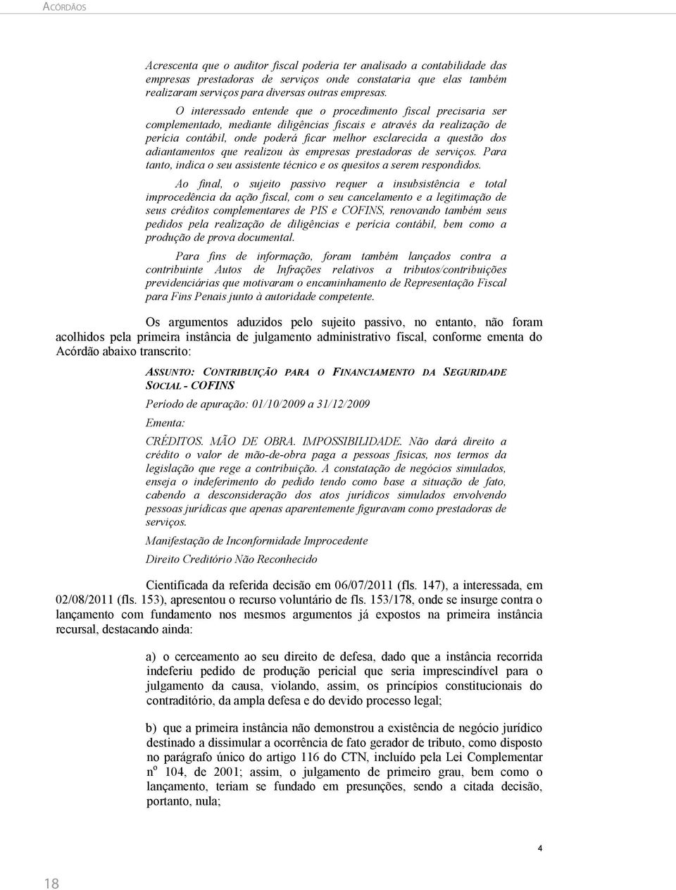 dos adiantamentos que realizou às empresas prestadoras de serviços. Para tanto, indica o seu assistente técnico e os quesitos a serem respondidos.