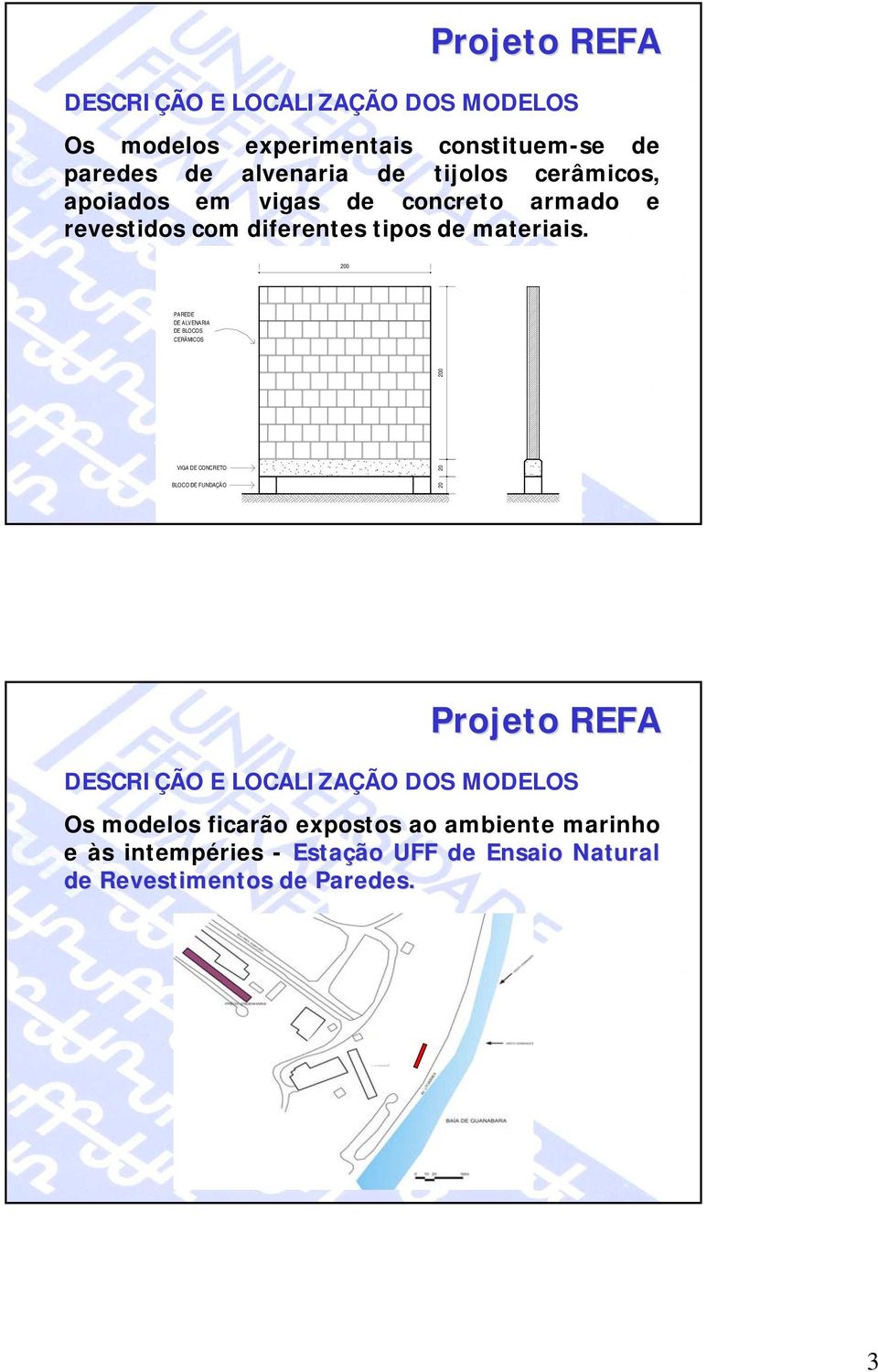 200 PAREDE DE ALVENARIA DE BLOCOS CERÂMICOS VIGA DE CONCRETO BLOCO DE FUNDAÇÃO 20 20 200 DESCRIÇÃO E LOCALIZAÇÃO