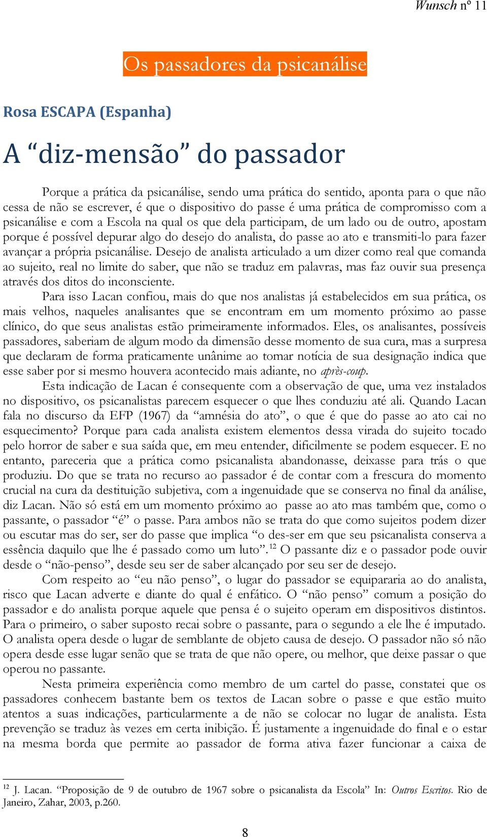 analista, do passe ao ato e transmiti-lo para fazer avançar a própria psicanálise.