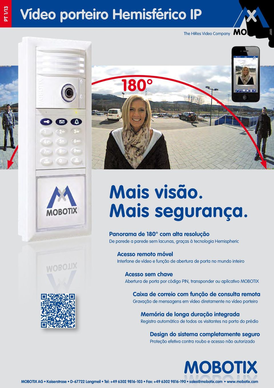 chave Abertura de porta por código PIN, transponder ou aplicativo MOBOTIX Caixa de correio com função de consulta remota Gravação de mensagens em vídeo diretamente no vídeo porteiro Memória de