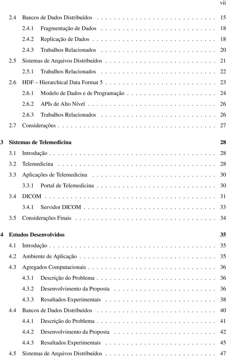 6.1 Modelo de Dados e de Programação..................... 24 2.6.2 APIs de Alto Nível.............................. 26 2.6.3 Trabalhos Relacionados........................... 26 2.7 Considerações.