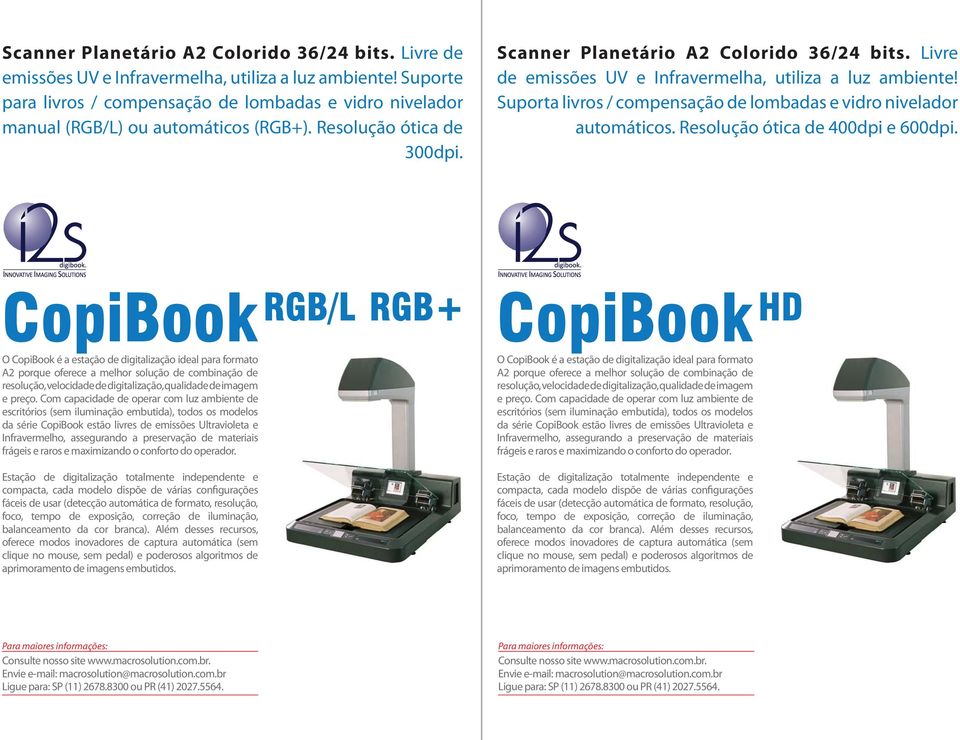 Suporta livros / compensação de lombadas e vidro nivelador automáticos. Resolução ótica de 400dpi e 600dpi.