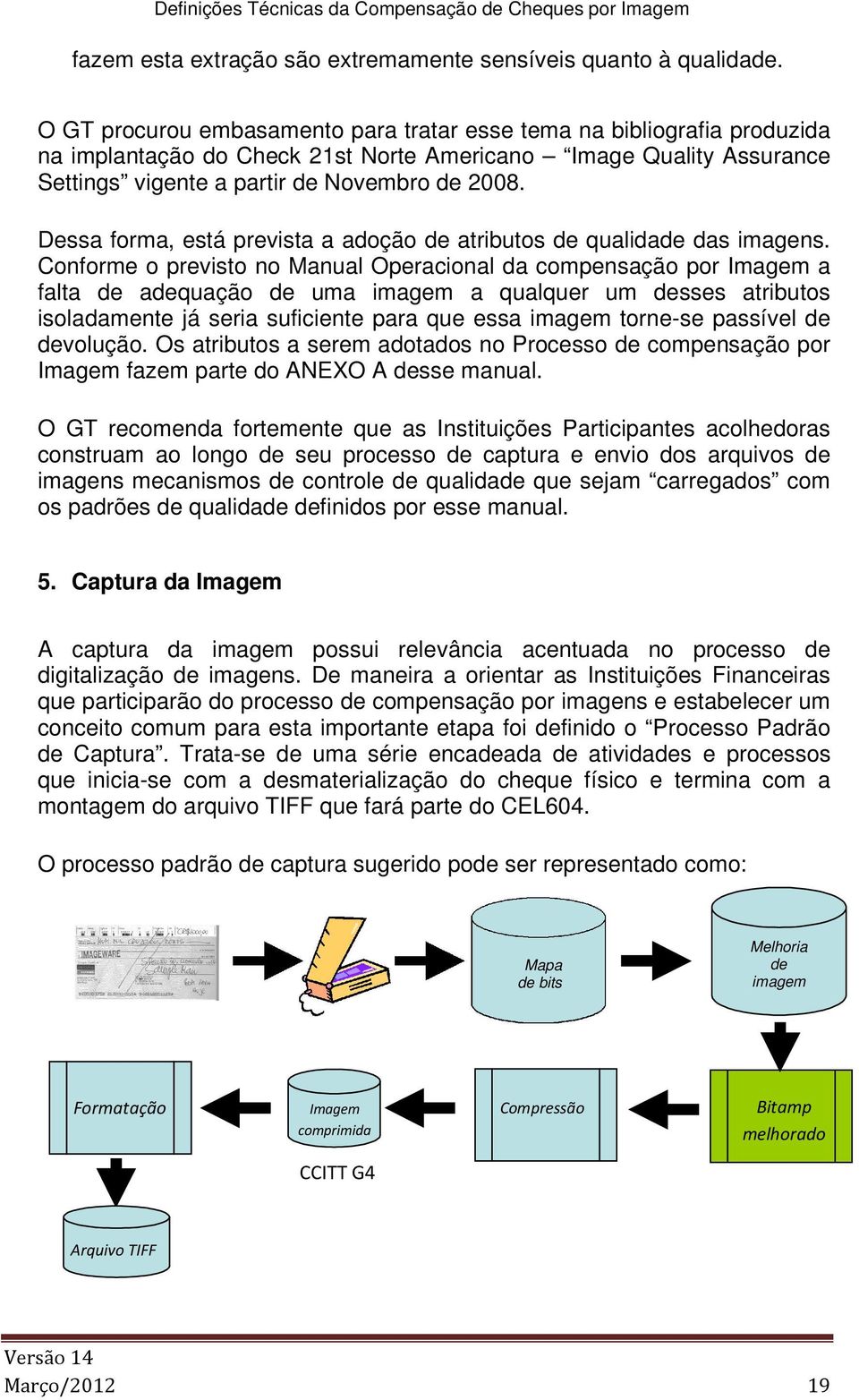 Dessa forma, está prevista a adoção de atributos de qualidade das imagens.