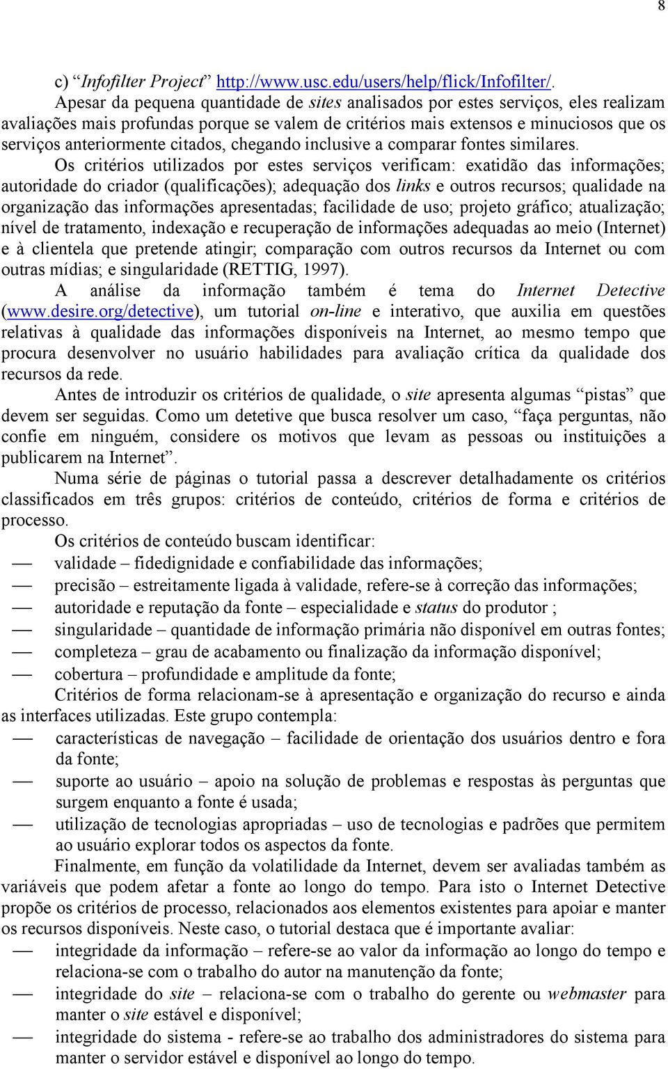 citados, chegando inclusive a comparar fontes similares.