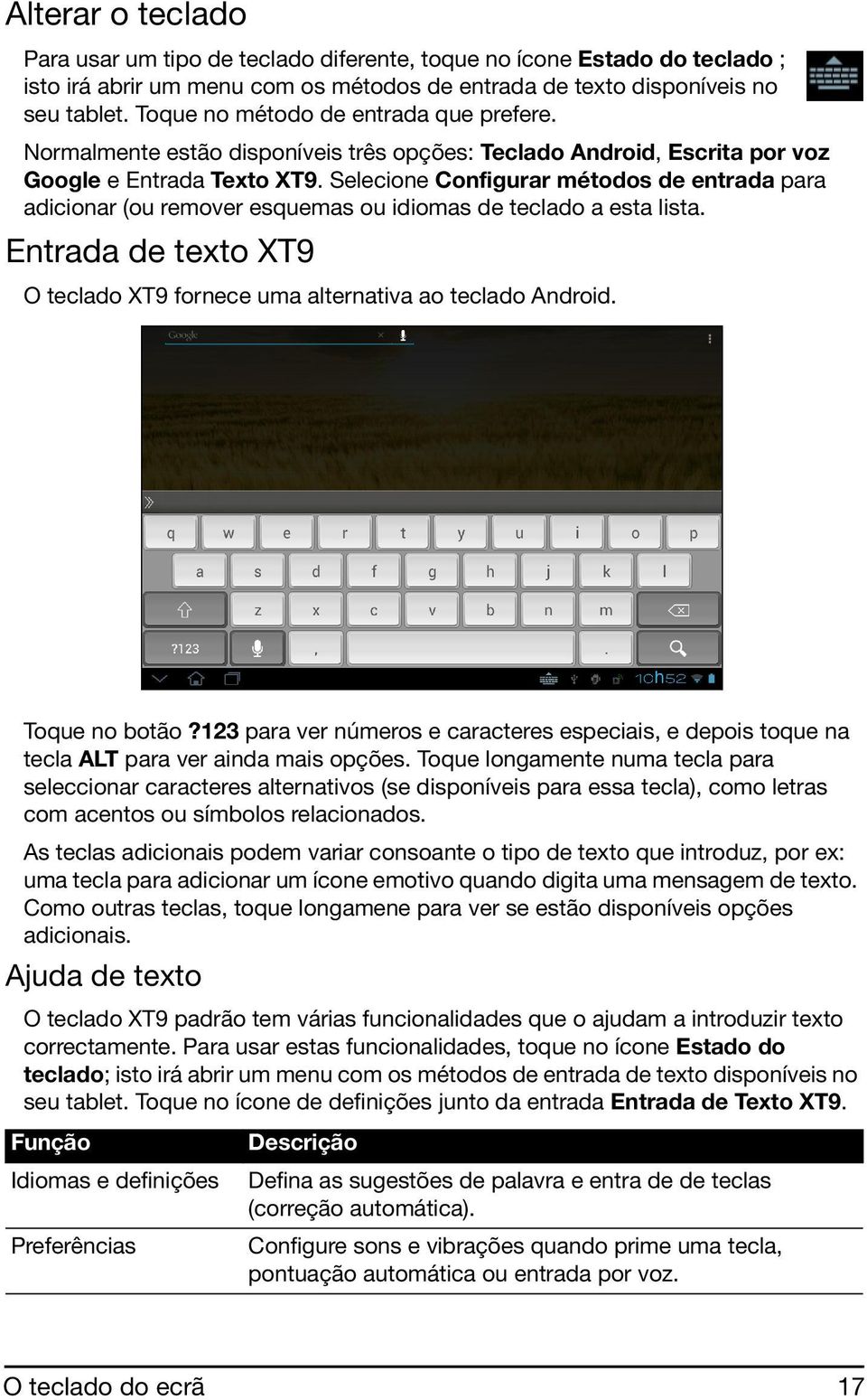 Selecione Configurar métodos de entrada para adicionar (ou remover esquemas ou idiomas de teclado a esta lista. Entrada de texto XT9 O teclado XT9 fornece uma alternativa ao teclado Android.