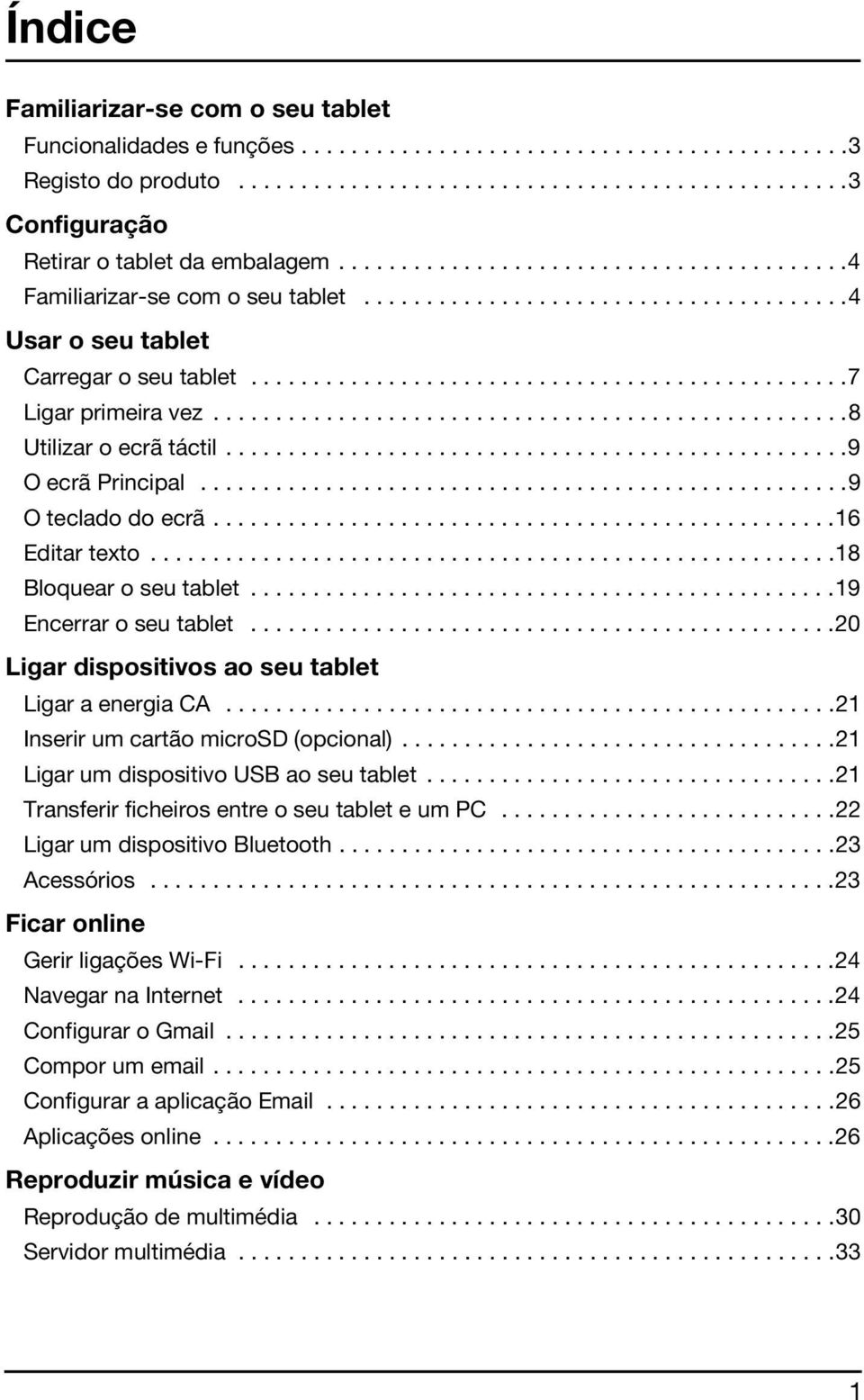 ..................................................8 Utilizar o ecrã táctil..................................................9 O ecrã Principal....................................................9 O teclado do ecrã.