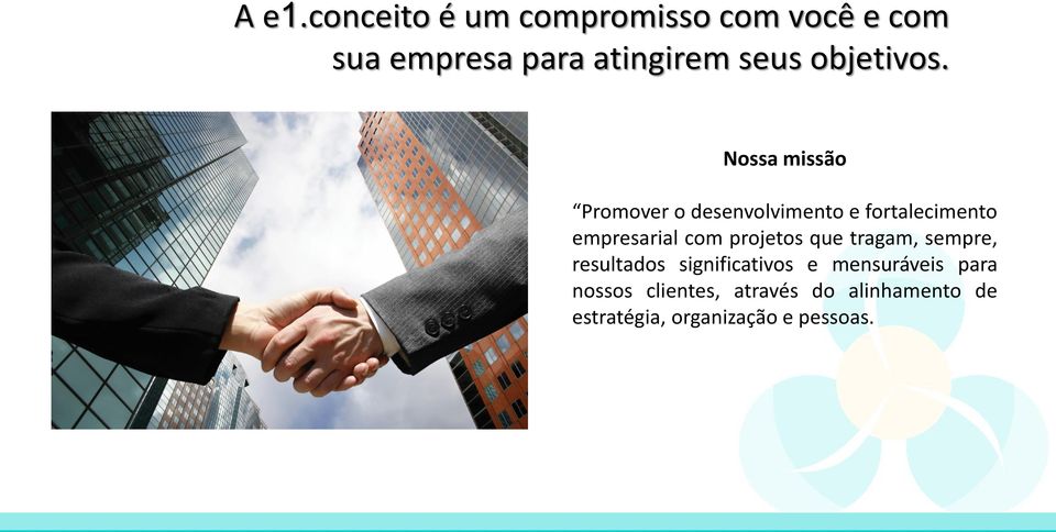 Nossa missão Promover o desenvolvimento e fortalecimento empresarial com