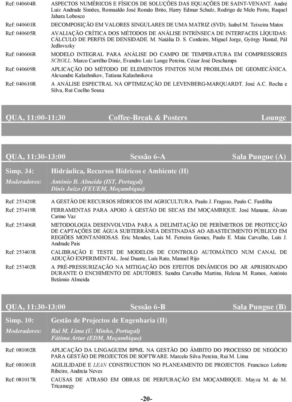 Teixeira Matos AVALIAÇÃO CRÍTICA DOS MÉTODOS DE ANÁLISE INTRÍNSECA DE INTERFACES LÍQUIDAS: CÁLCULO DE PERFIS DE DENSIDADE. M. Natália D. S.