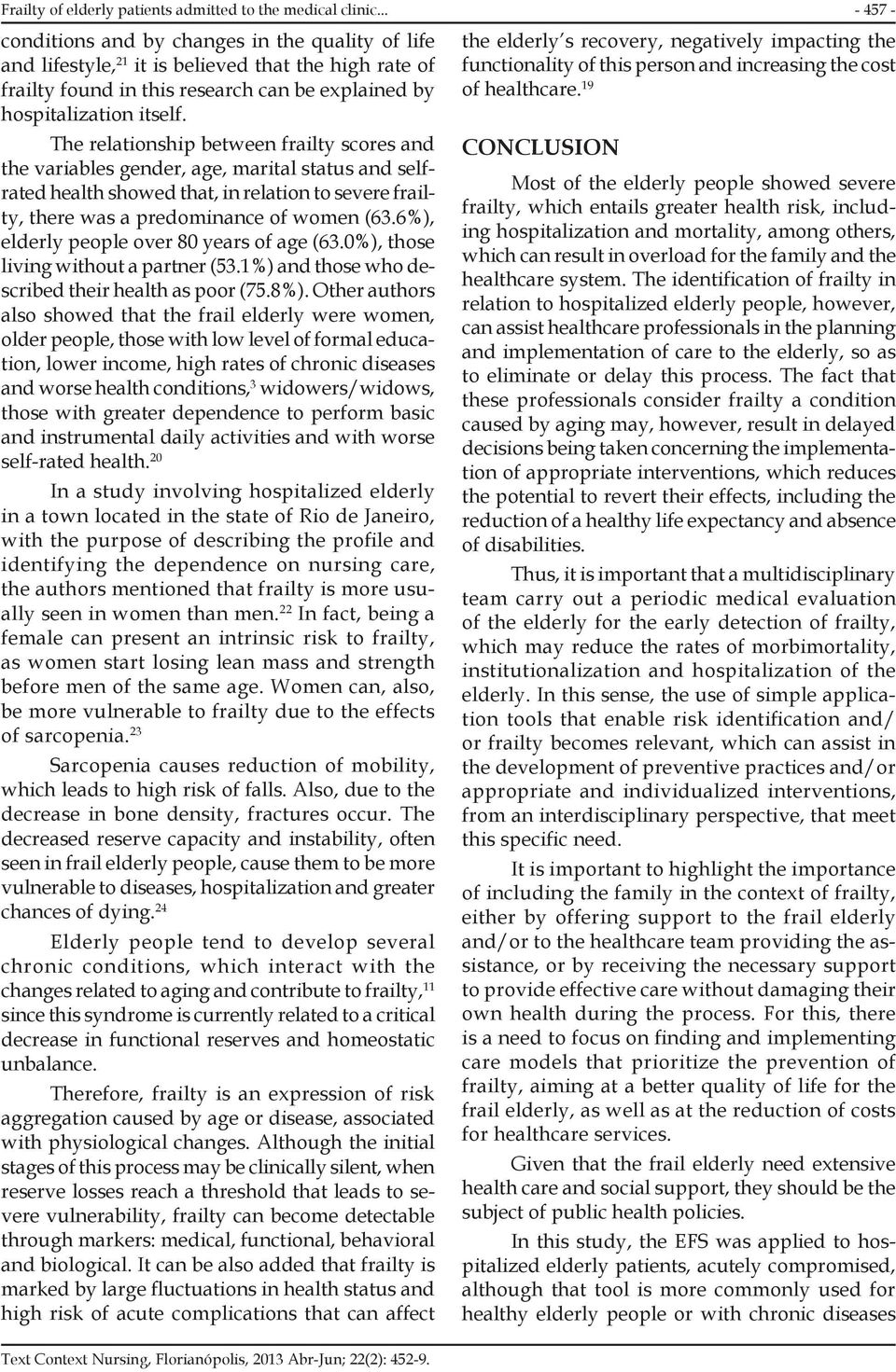 The relationship between frailty scores and the variables gender, age, marital status and selfrated health showed that, in relation to severe frailty, there was a predominance of women (63.