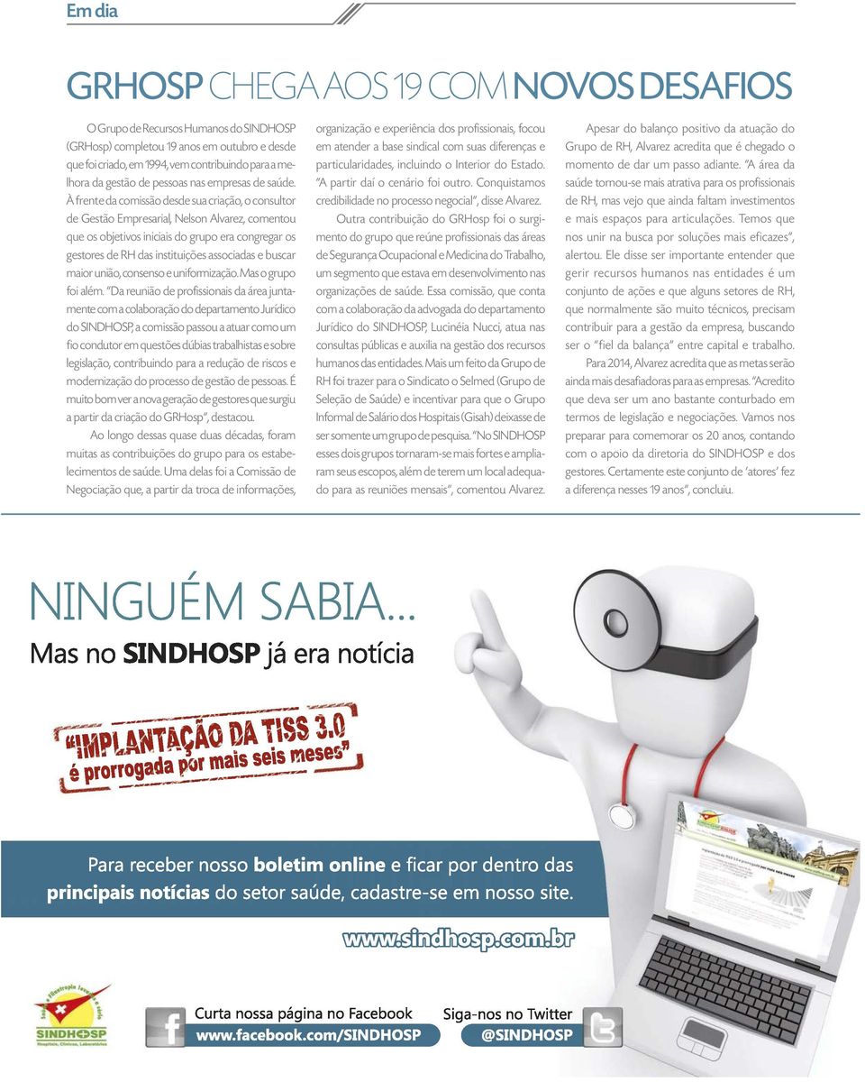 À frente da comissão desde sua criação, o consultor de Gestão Empresarial, Nelson Alvarez, comentou que os objetivos iniciais do grupo era congregar os gestores de RH das instituições associadas e