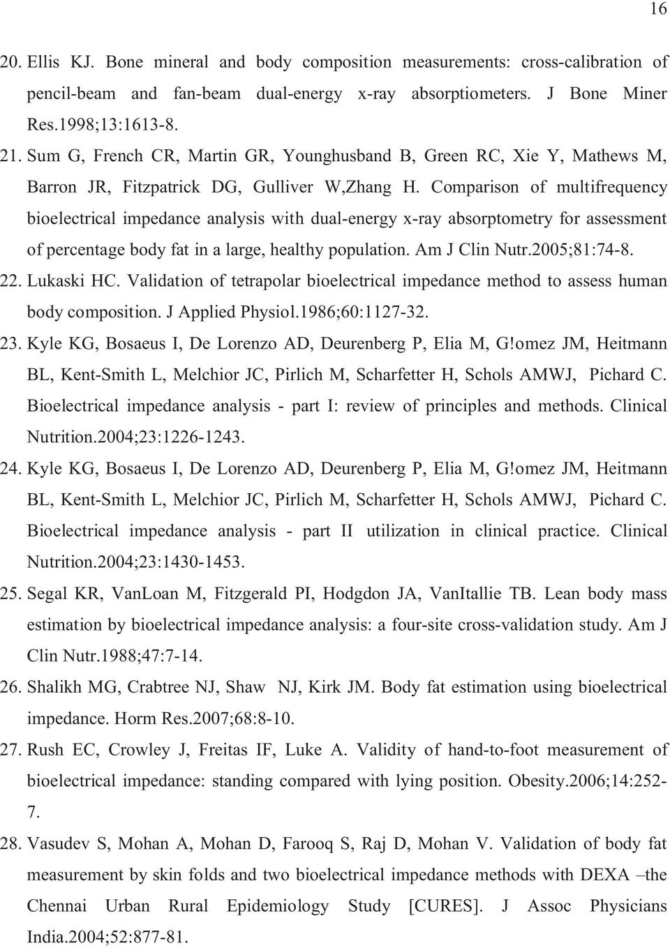 Comparison of multifrequency bioelectrical impedance analysis with dual-energy x-ray absorptometry for assessment of percentage body fat in a large, healthy population. Am J Clin Nutr.2005;81:74-8.