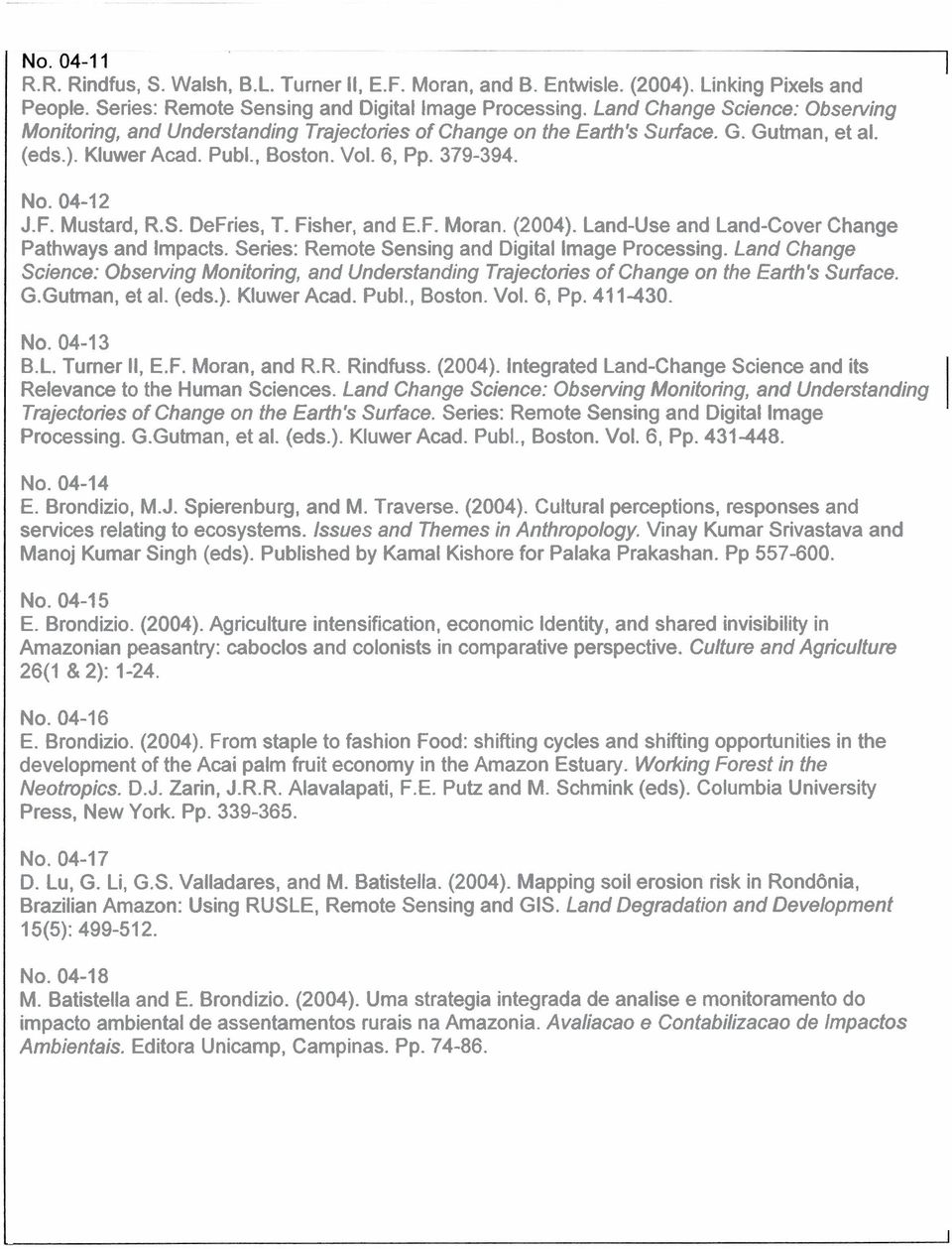 Mustard, R.S. DeFries, T. Fisher, and E.F. Moran. (2004). Land-Use and Land-Cover Change Pathways and Impacts. Series: Remote Sensing and Digital lmage Processing.