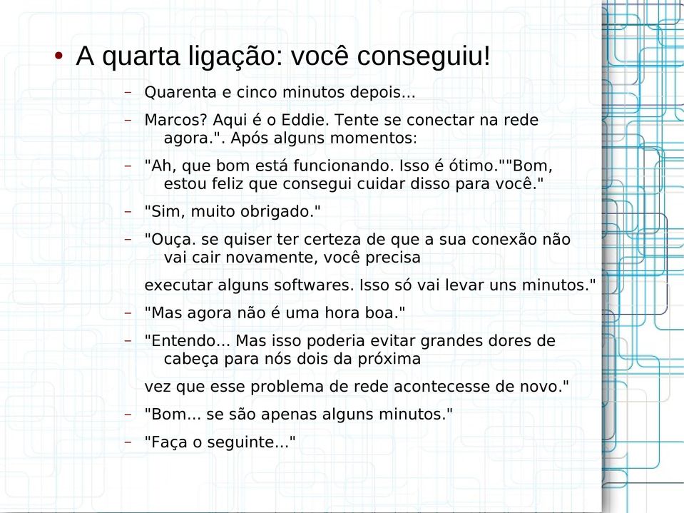 se quiser ter certeza de que a sua conexão não vai cair novamente, você precisa executar alguns softwares. Isso só vai levar uns minutos.