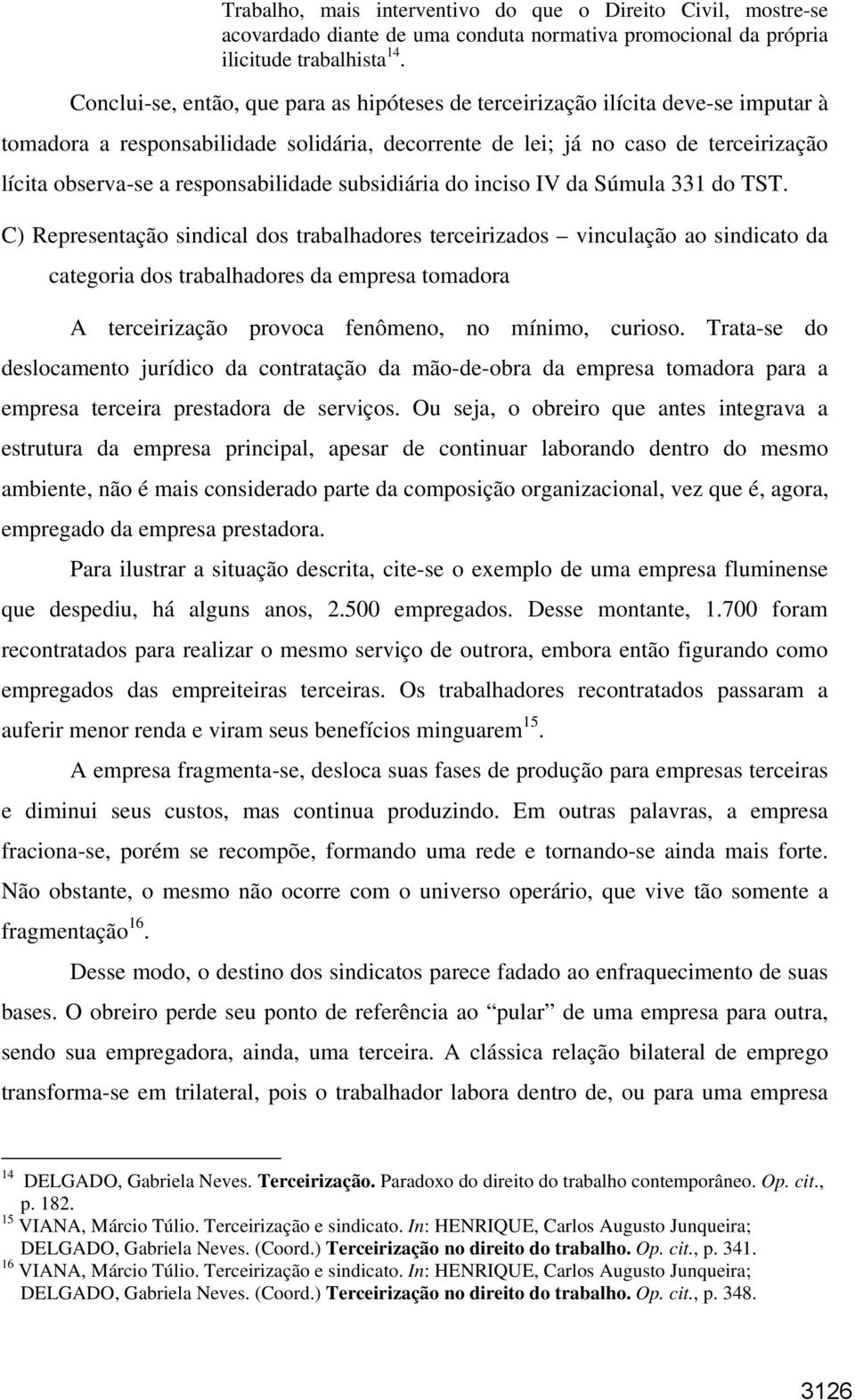 responsabilidade subsidiária do inciso IV da Súmula 331 do TST.