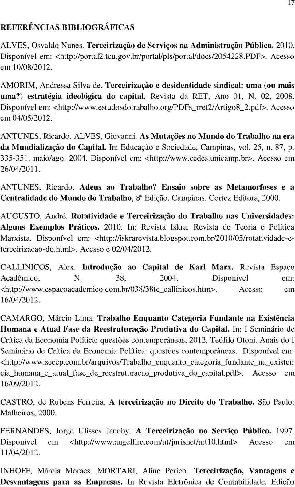 Disponível em: <http://www.estudosdotrabalho.org/pdfs_rret2/artigo8_2.pdf>. Acesso em 04/05/2012. ANTUNES, Ricardo. ALVES, Giovanni.