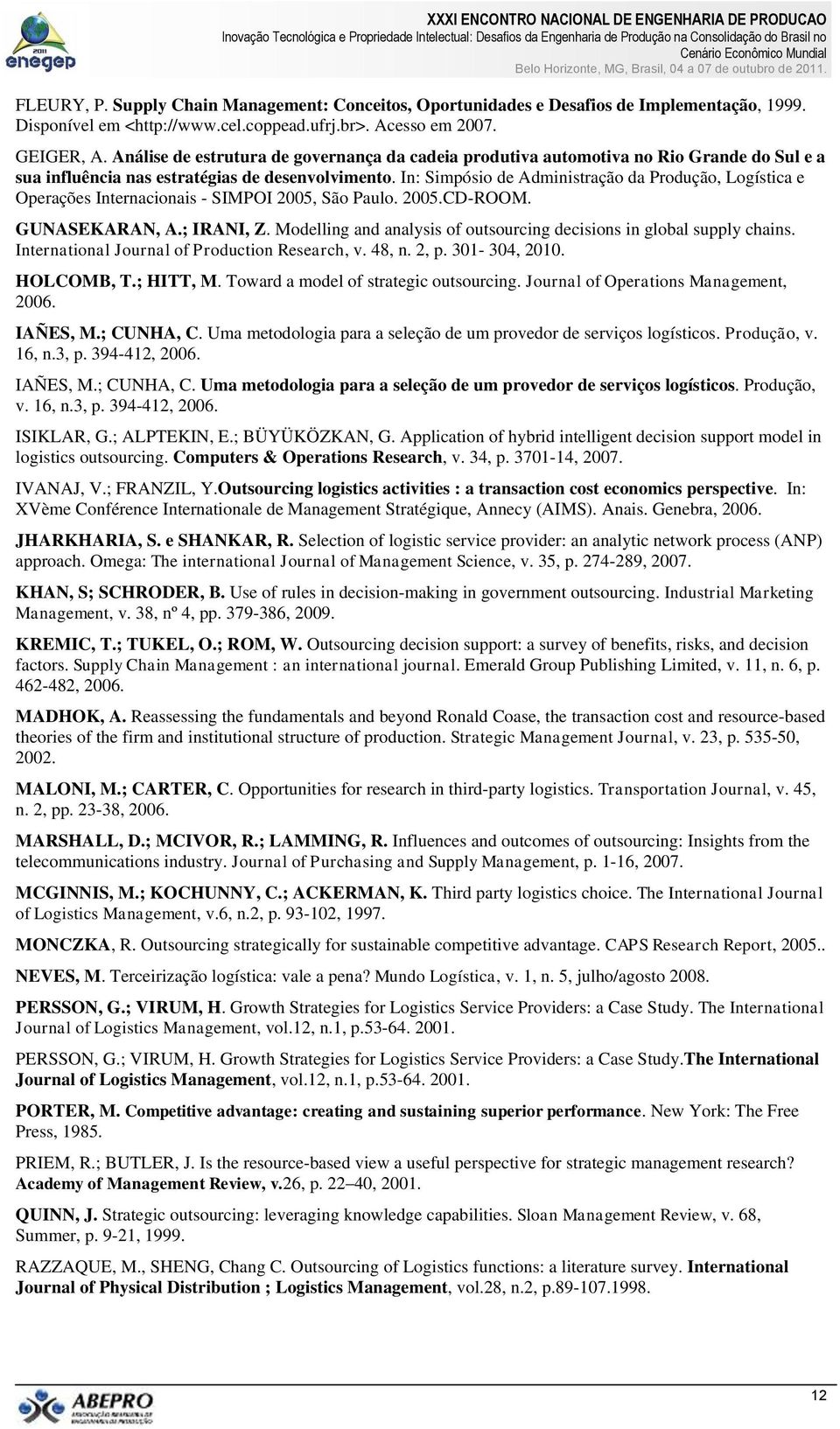 In: Simpósio de Administração da Produção, Logística e Operações Internacionais - SIMPOI 2005, São Paulo. 2005.CD-ROOM. GUNASEKARAN, A.; IRANI, Z.