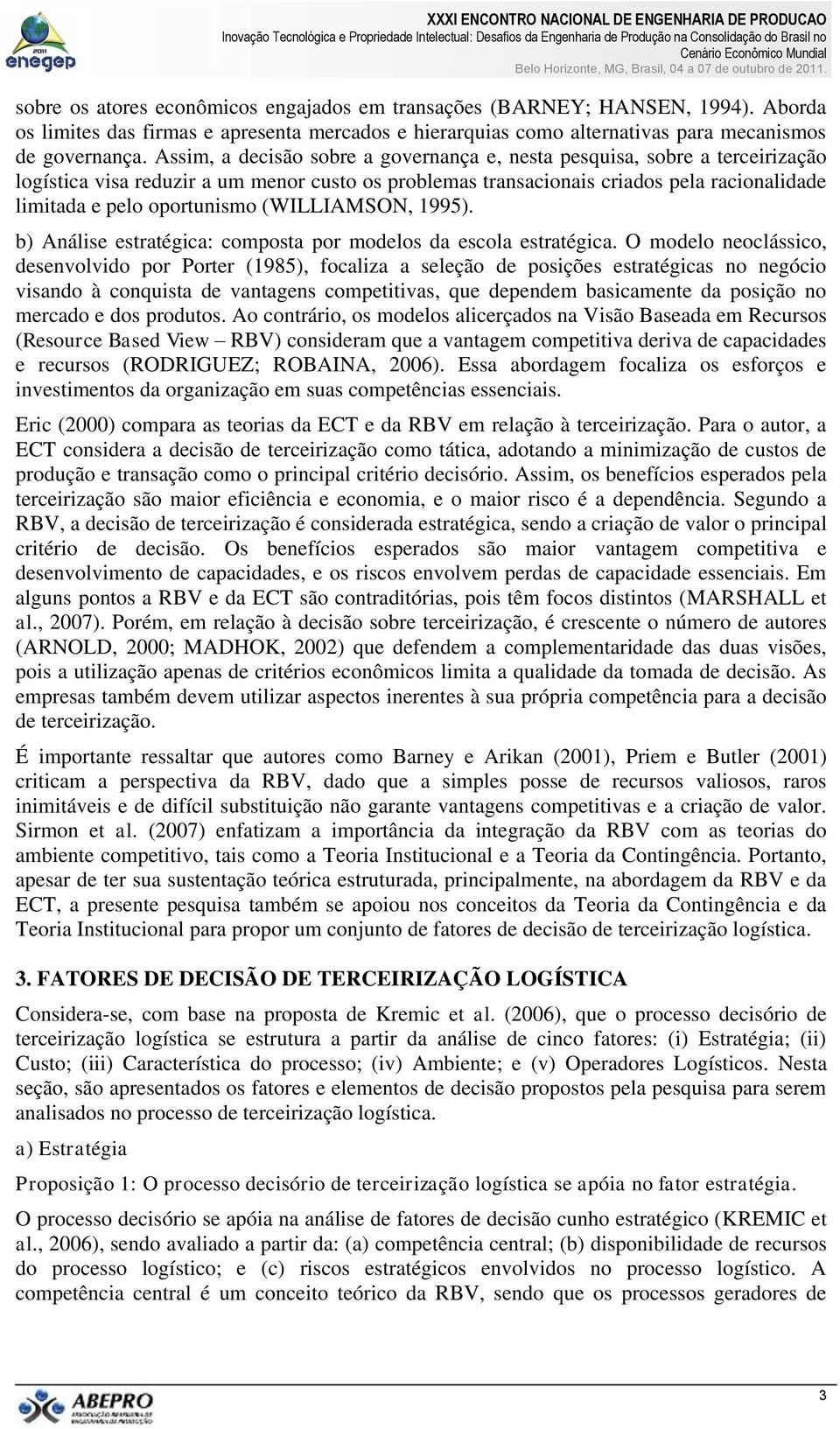 (WILLIAMSON, 1995). b) Análise estratégica: composta por modelos da escola estratégica.