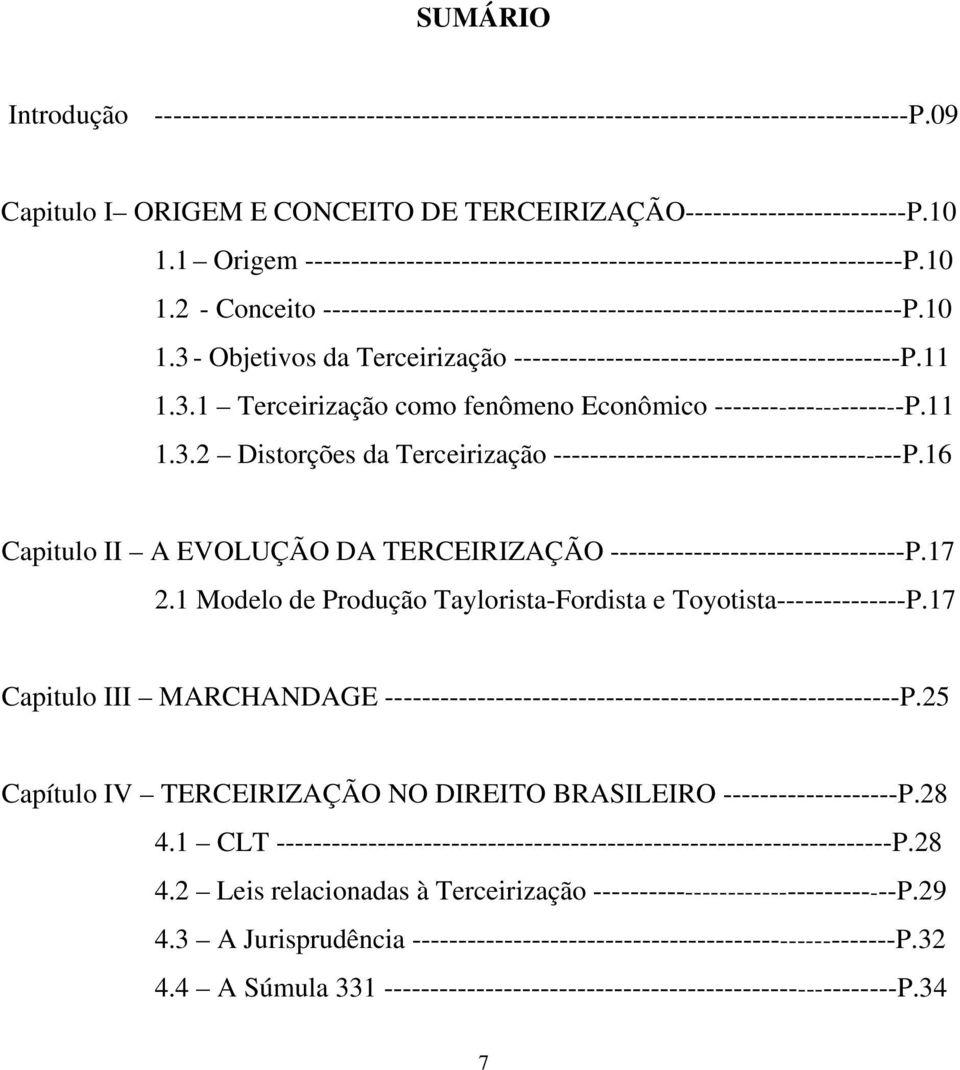 11 1.3.1 Terceirização como fenômeno Econômico ---------------------P.11 1.3.2 Distorções da Terceirização --------------------------------------P.