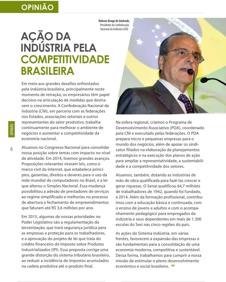 A Confederação Nacional da Indústria (CNI), em parceria com as federações nos Estados, associações setoriais e outros representantes do setor produtivo, trabalha continuamente para melhorar o