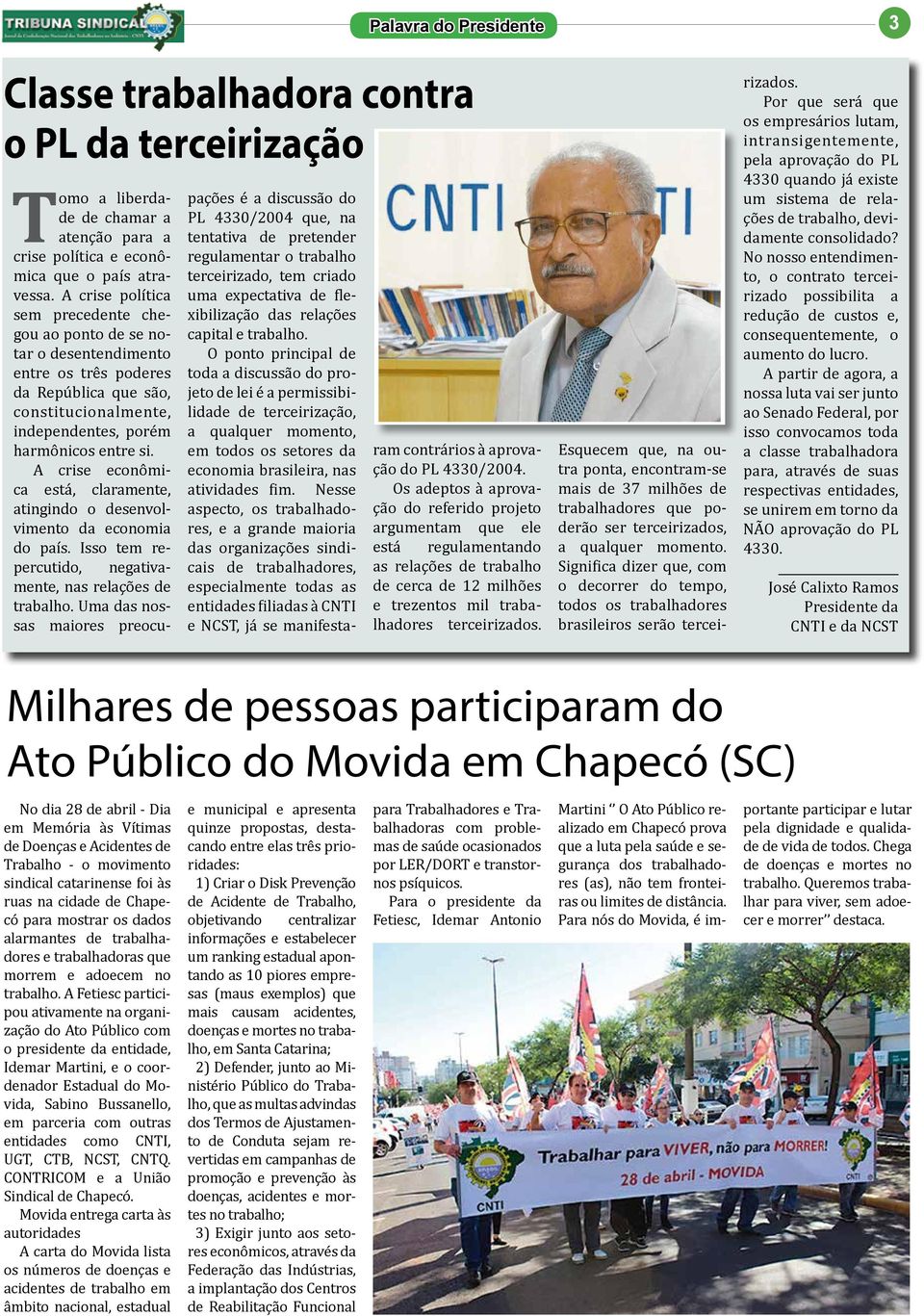 A crise econômica está, claramente, atingindo o desenvolvimento da economia do país. Isso tem repercutido, negativamente, nas relações de trabalho.