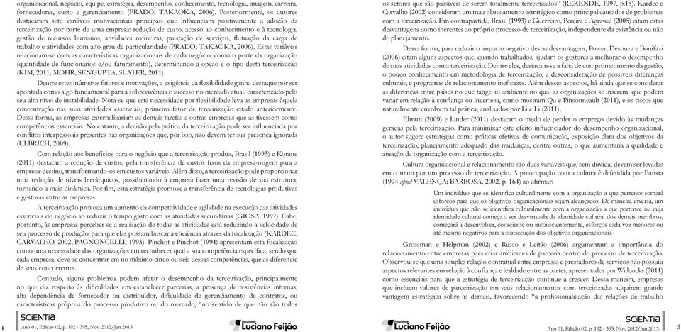 conhecimento e à tecnologia, gestão de recursos humanos, atividades rotineiras, prestação de serviços, flutuação da carga de trabalho e atividades com alto grau de particularidade (PRADO; TAKAOKA,