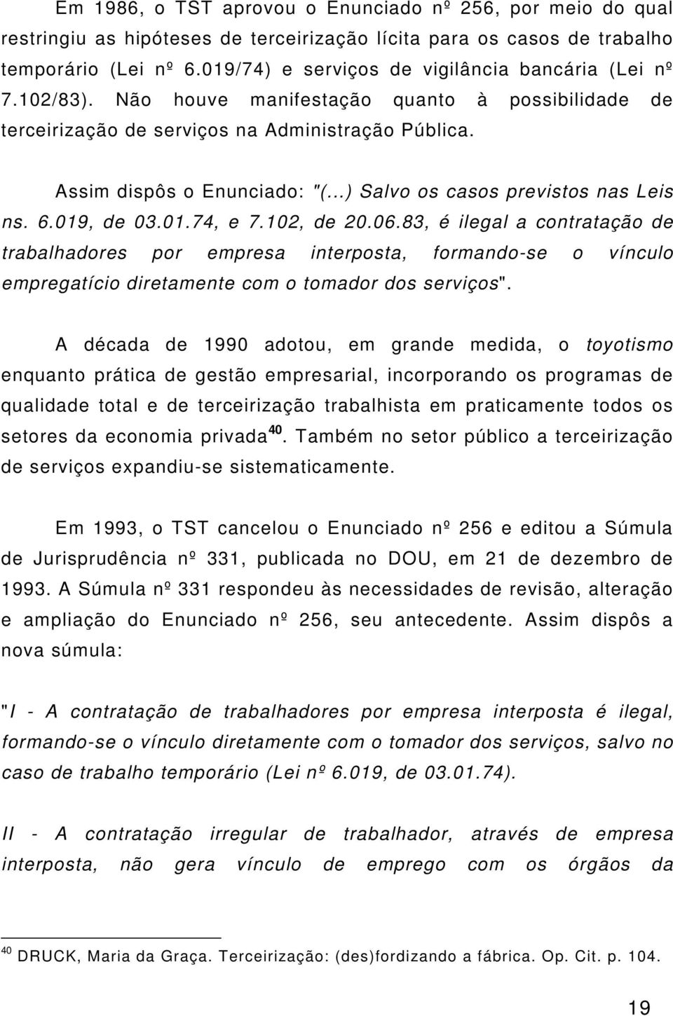 ..) Salvo os casos previstos nas Leis ns. 6.019, de 03.01.74, e 7.102, de 20.06.