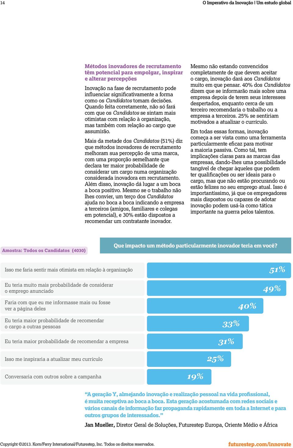 de terem seus interesses como os Candidatos tomam decisões.