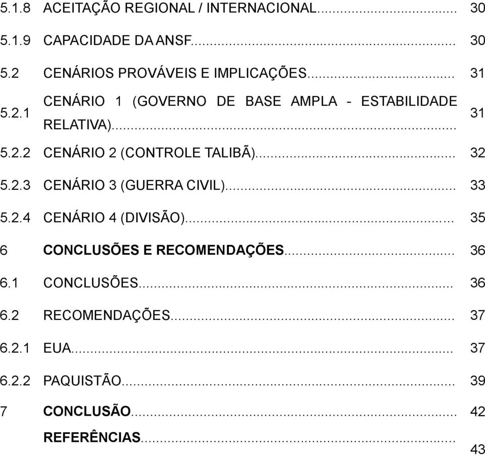 .. 32 5.2.3 CENÁRIO 3 (GUERRA CIVIL)... 33 5.2.4 CENÁRIO 4 (DIVISÃO)... 35 6 CONCLUSÕES E RECOMENDAÇÕES... 36 6.