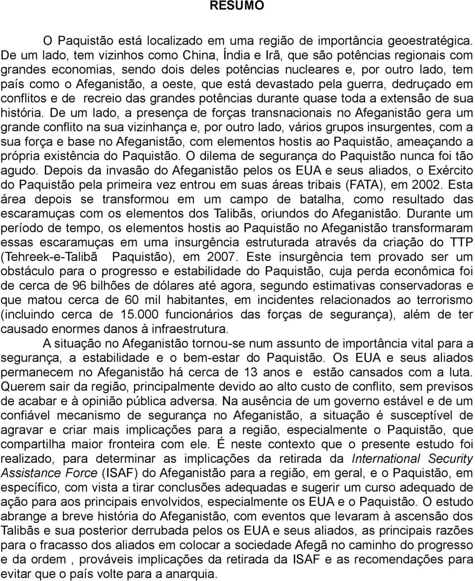 está devastado pela guerra, dedruçado em conflitos e de recreio das grandes potências durante quase toda a extensão de sua história.