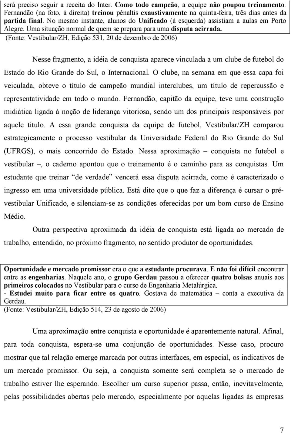 Uma situação normal de quem se prepara para uma disputa acirrada.