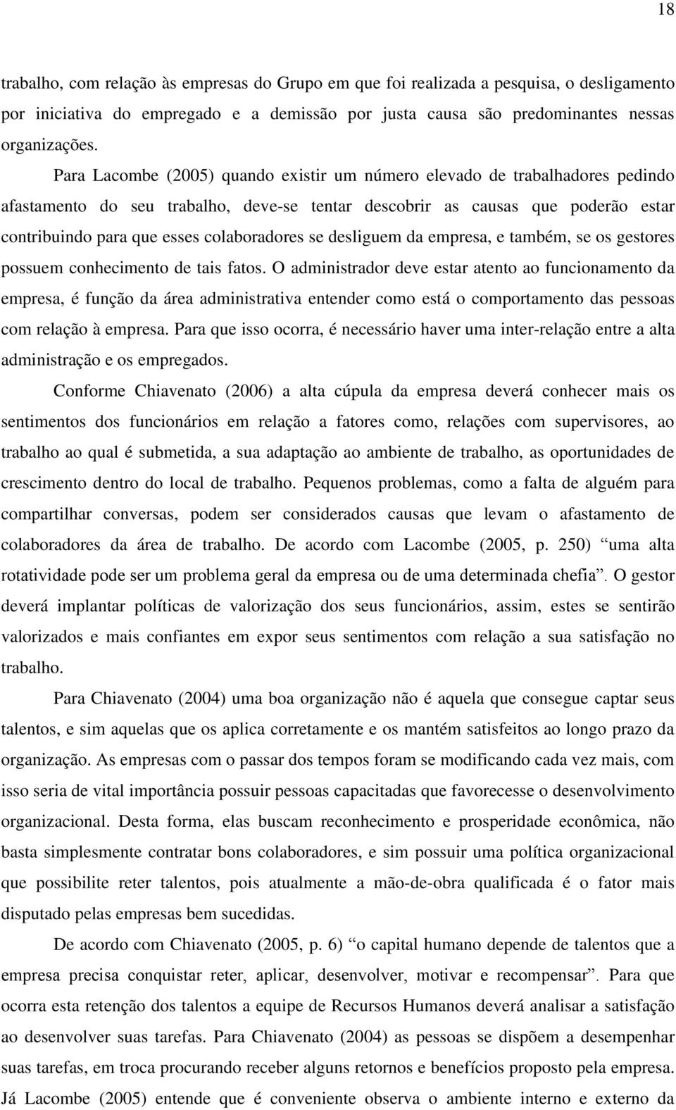 colaboradores se desliguem da empresa, e também, se os gestores possuem conhecimento de tais fatos.