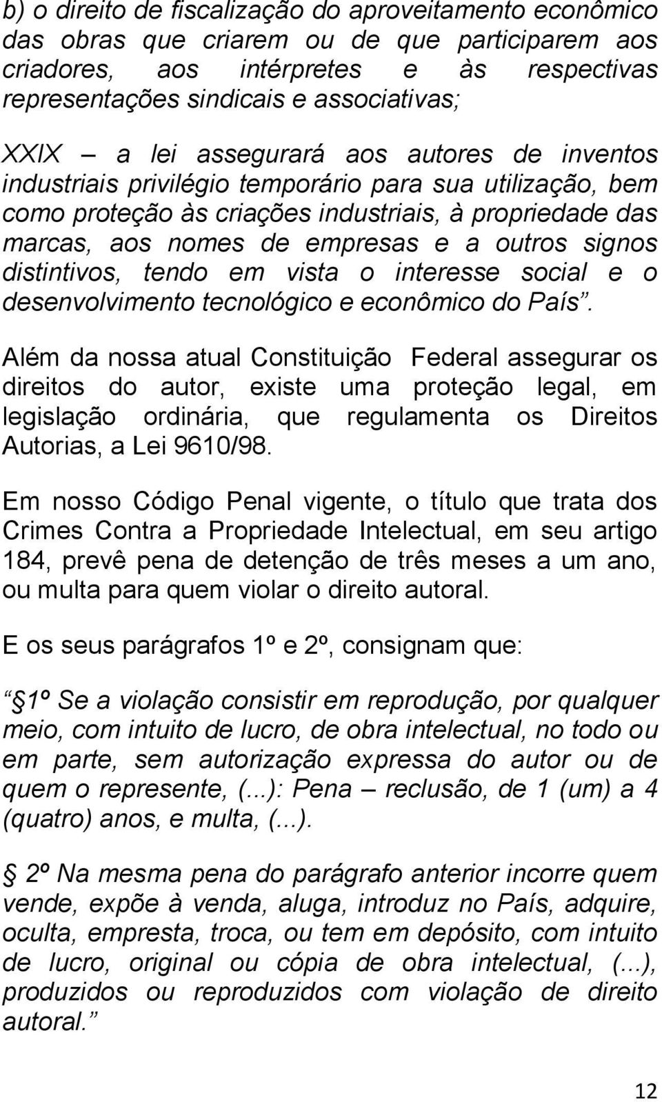 signos distintivos, tendo em vista o interesse social e o desenvolvimento tecnológico e econômico do País.