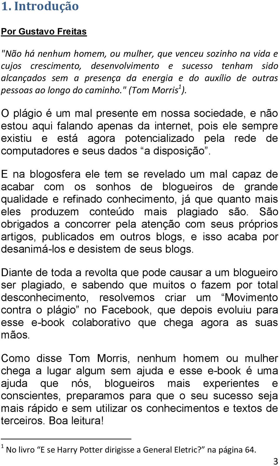 O plágio é um mal presente em nossa sociedade, e não estou aqui falando apenas da internet, pois ele sempre existiu e está agora potencializado pela rede de computadores e seus dados a disposição.