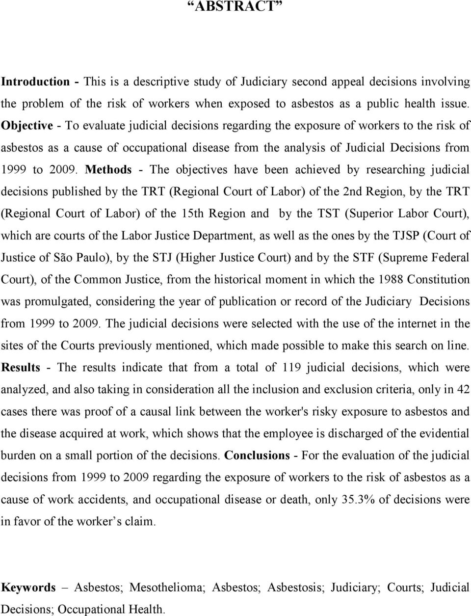 Methods - The objectives have been achieved by researching judicial decisions published by the TRT (Regional Court of Labor) of the 2nd Region, by the TRT (Regional Court of Labor) of the 15th Region