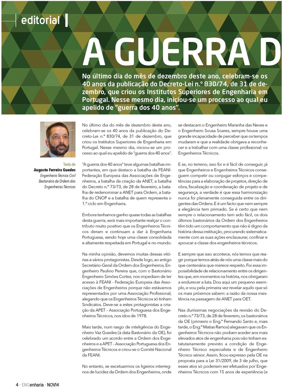 Texto de Augusto Ferreira Guedes Engenheiro Técnico Civil Bastonário da Ordem dos Engenheiros Técnicos No último dia do mês de dezembro deste ano, celebram-se os 40 anos da publicação do Decreto-Lei