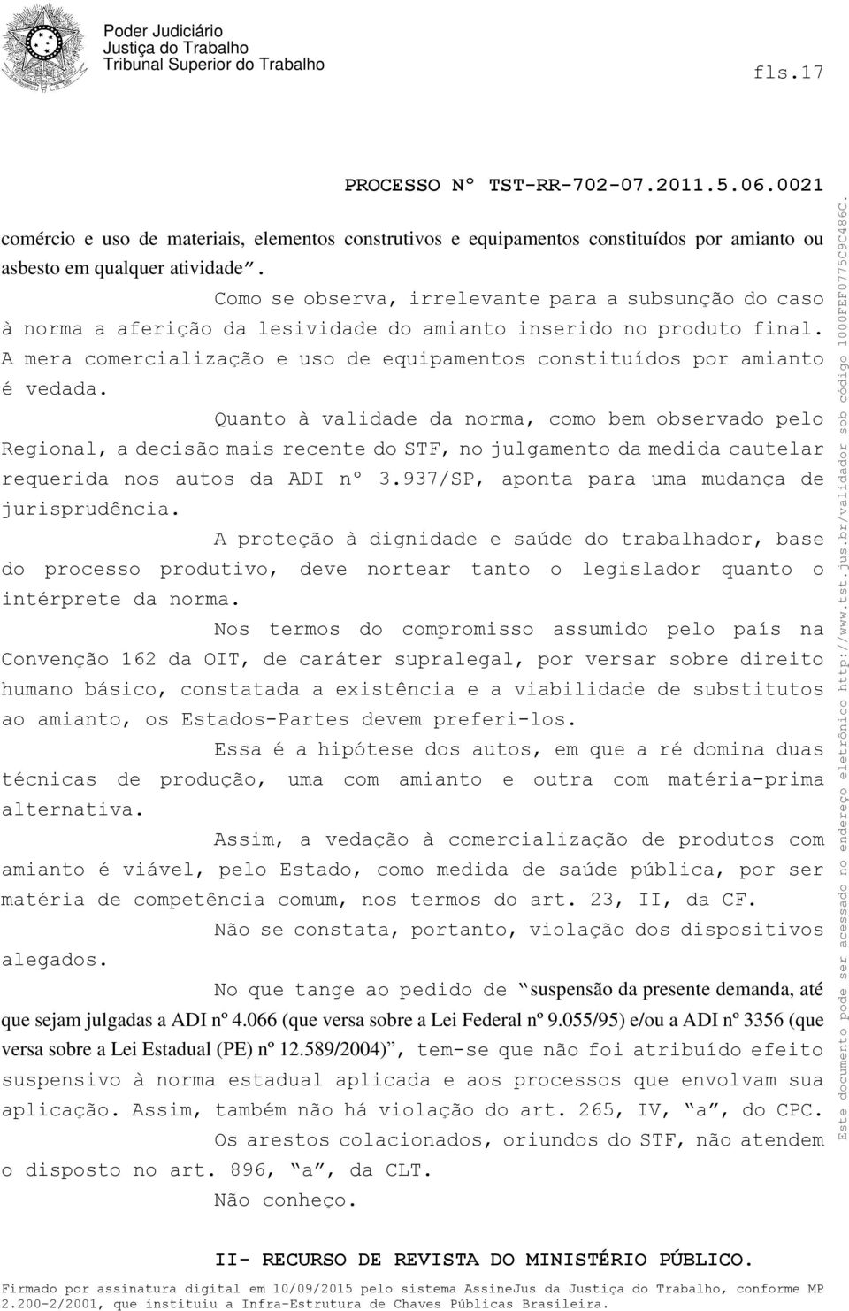 A mera comercialização e uso de equipamentos constituídos por amianto é vedada.