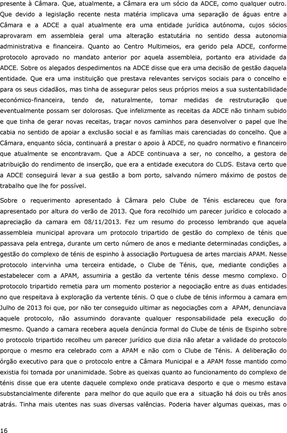 uma alteração estatutária no sentido dessa autonomia administrativa e financeira.