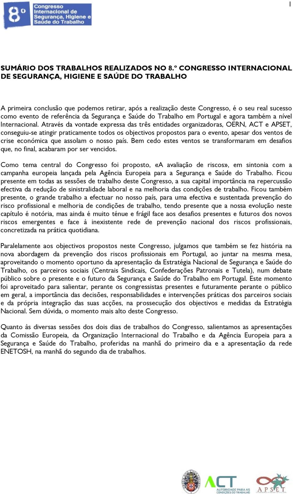 Segurança e Saúde do Trabalho em Portugal e agora também a nível Internacional.