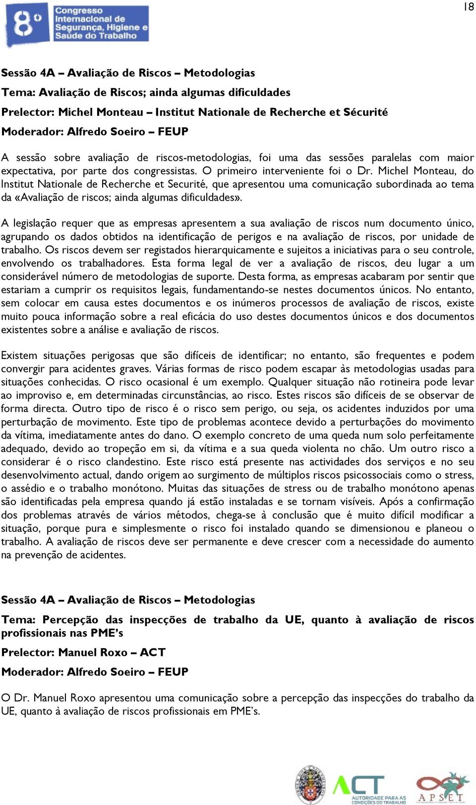 Michel Monteau, do Institut Nationale de Recherche et Securité, que apresentou uma comunicação subordinada ao tema da «Avaliação de riscos; ainda algumas dificuldades».