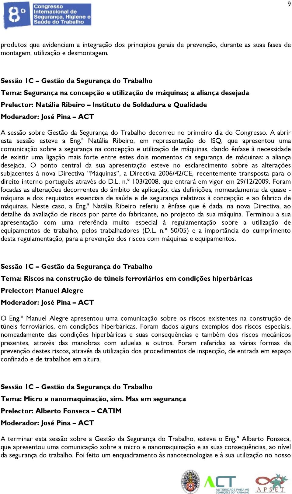 ACT A sessão sobre Gestão da Segurança do Trabalho decorreu no primeiro dia do Congresso. A abrir esta sessão esteve a Eng.