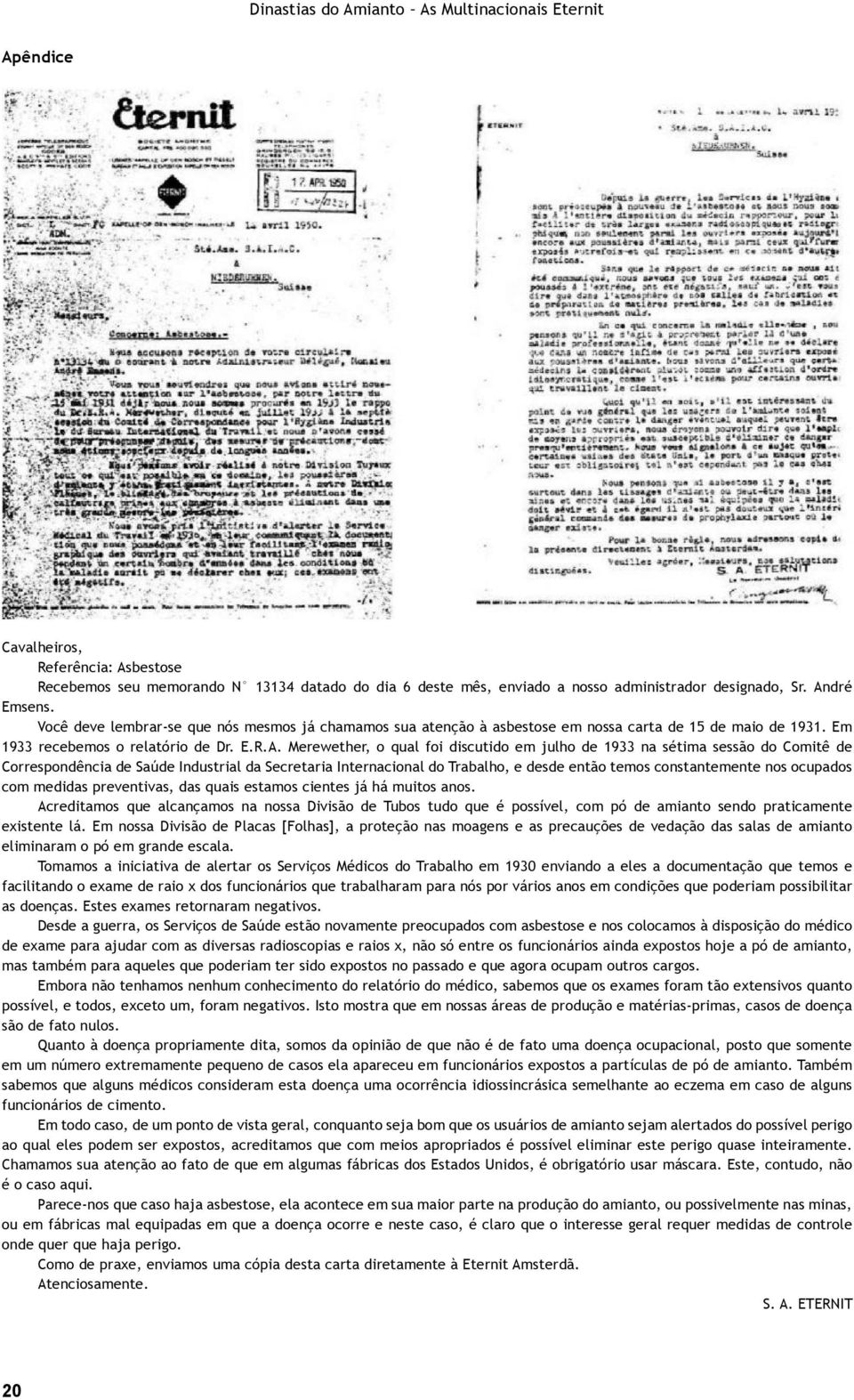 discutido em julho de 1933 na sétima sessão do Comitê de Correspondência de Saúde Industrial da Secretaria Internacional do Trabalho, e desde então temos constantemente nos ocupados com medidas