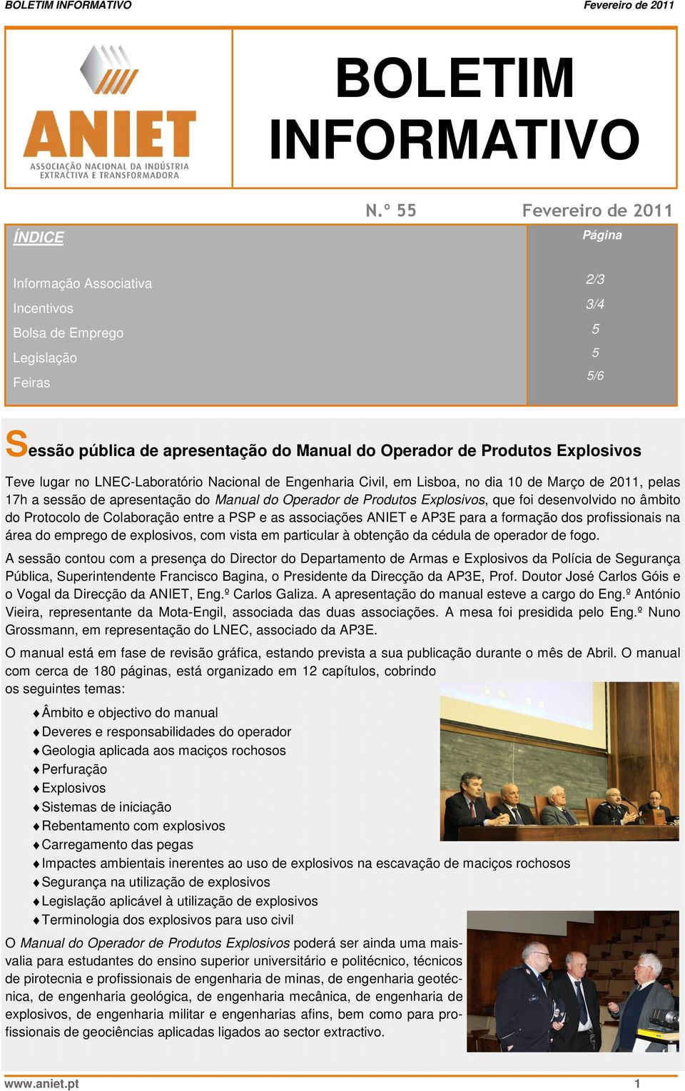 lugar no LNEC-Laboratório Nacional de Engenharia Civil, em Lisboa, no dia 10 de Março de 2011, pelas 17h a sessão de apresentação do Manual do Operador de Produtos Explosivos, que foi desenvolvido no