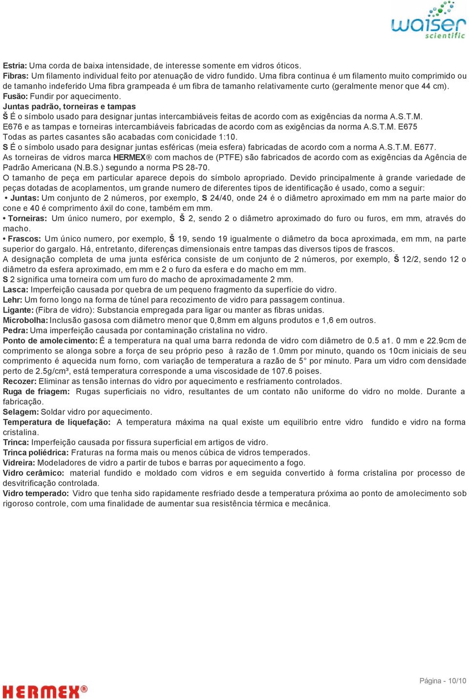 Juntas padrão, torneiras e tampas Š É o símbolo usado para designar juntas intercambiáveis feitas de acordo com as exigências da norma A.S.T.M.