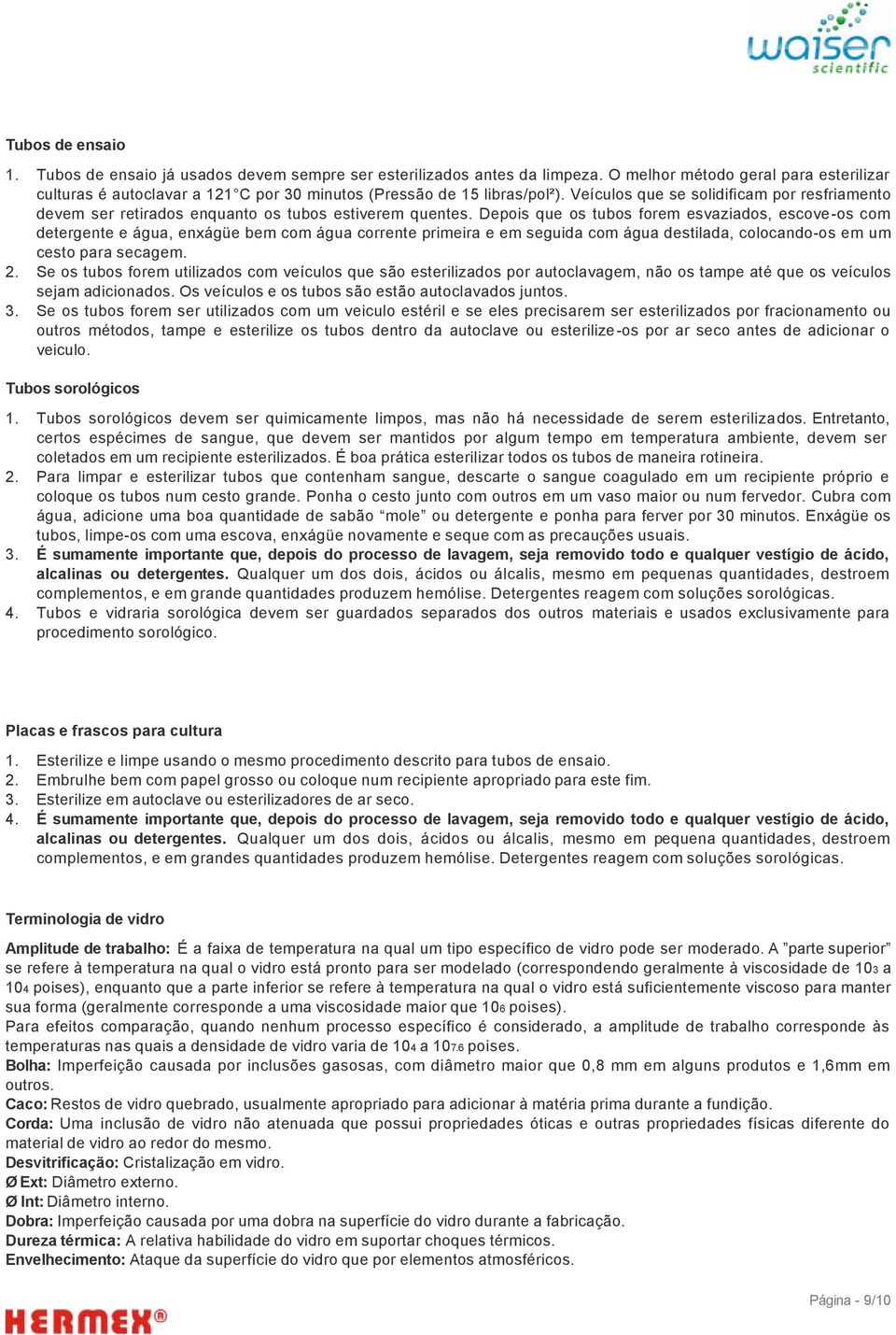 Veículos que se solidificam por resfriamento devem ser retirados enquanto os tubos estiverem quentes.