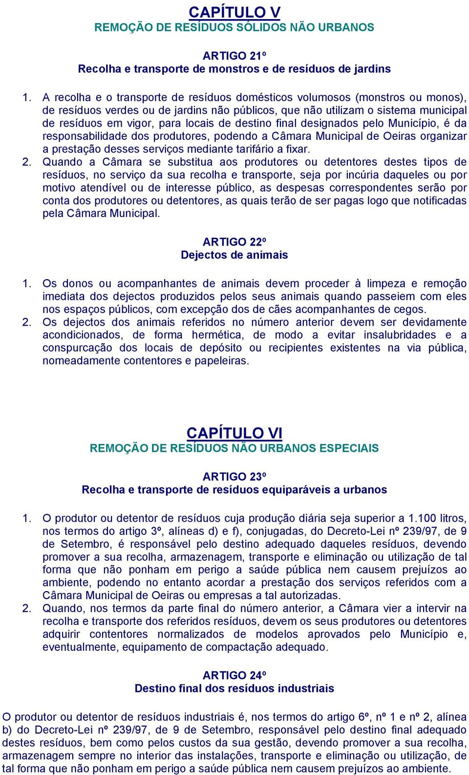 destino final designados pelo Município, é da responsabilidade dos produtores, podendo a Câmara Municipal de Oeiras organizar a prestação desses serviços mediante tarifário a fixar. 2.