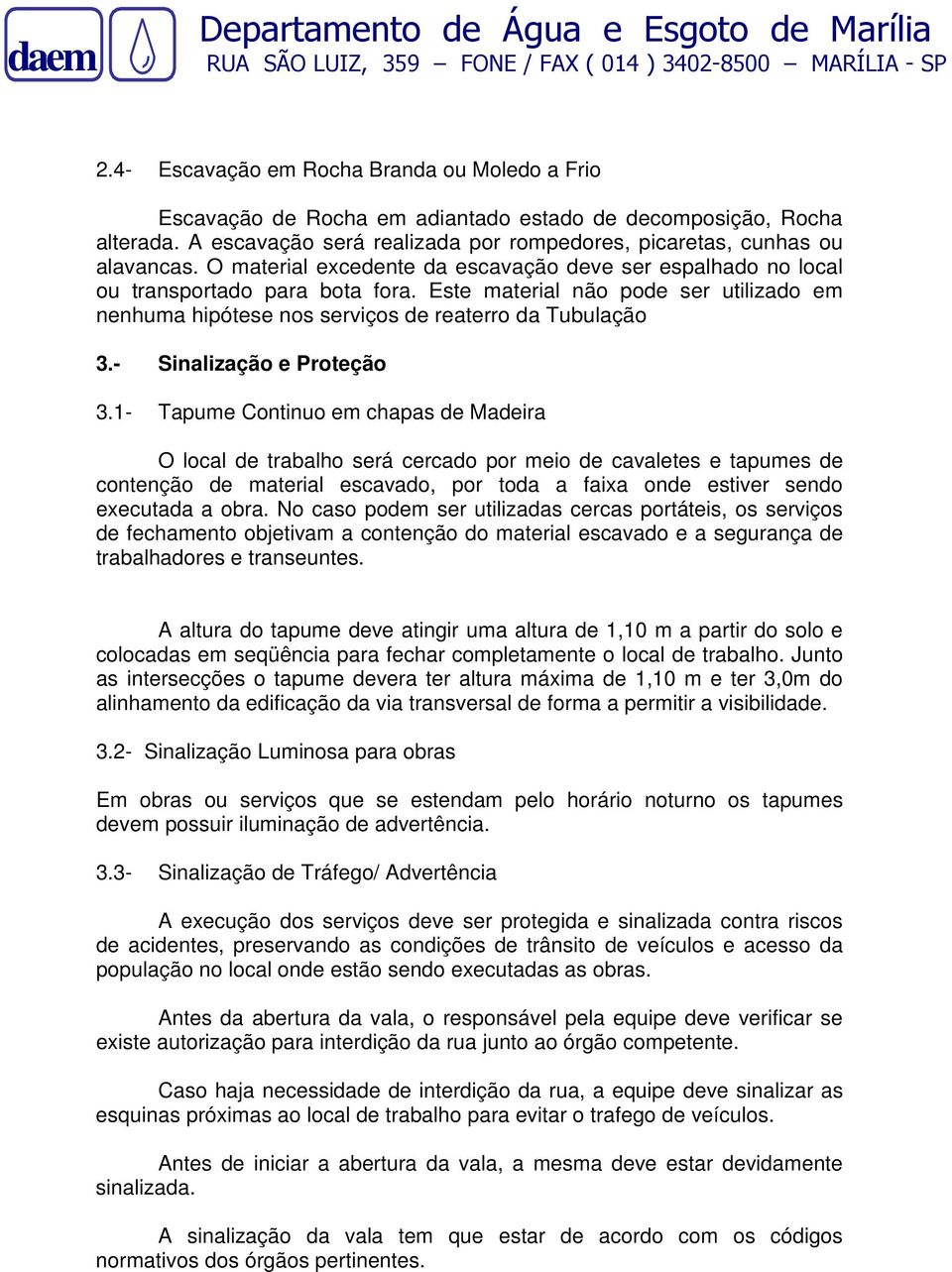 Este material não pode ser utilizado em nenhuma hipótese nos serviços de reaterro da Tubulação 3.- Sinalização e Proteção 3.