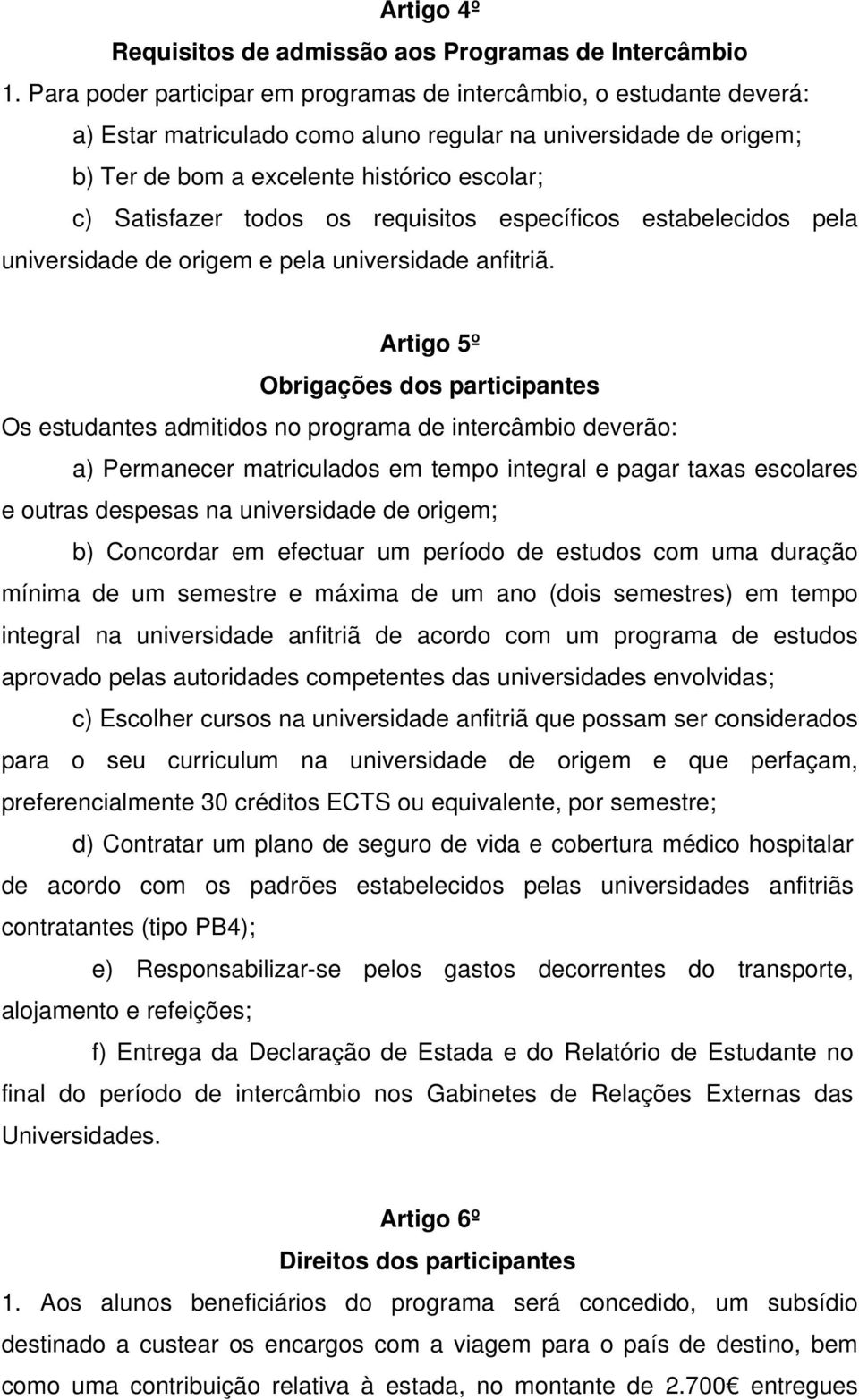 todos os requisitos específicos estabelecidos pela universidade de origem e pela universidade anfitriã.