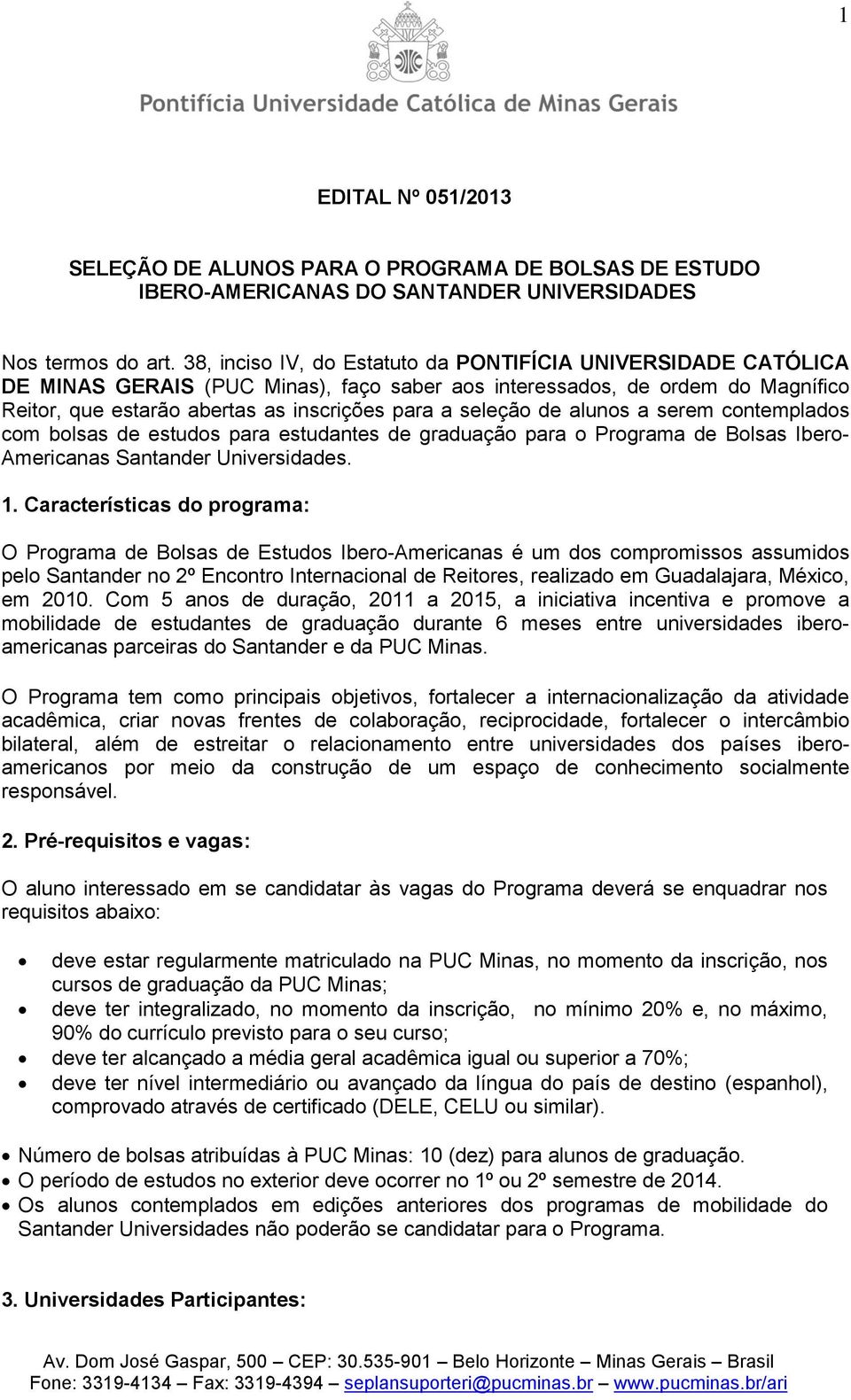 de alunos a serem contemplados com bolsas de estudos para estudantes de graduação para o Programa de Bolsas Ibero- Americanas Santander Universidades. 1.