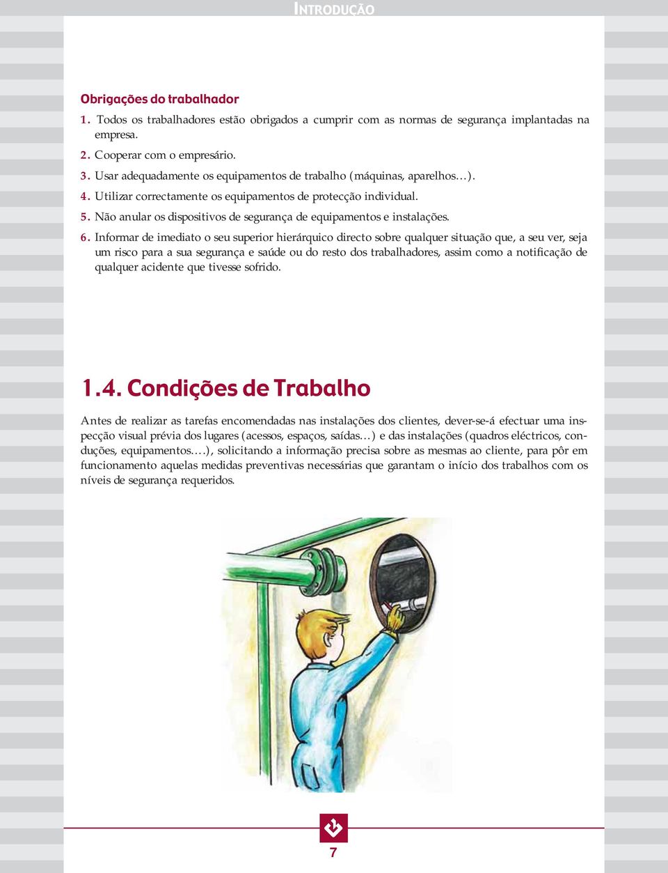 Não anular os dispositivos de segurança de equipamentos e instalações. 6.